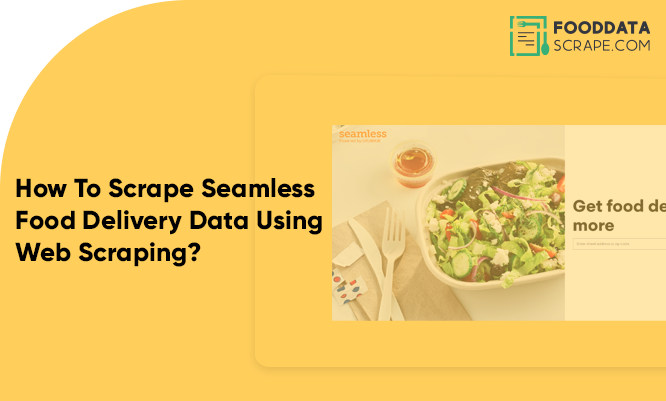 How-To-Scrape-seamless-Food-Delivery-Data-Using-Web-Scraping